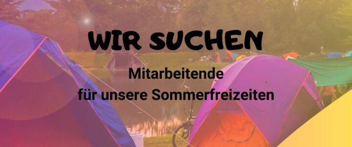 Wir suchen Mitarbeitende für unsere Sommerfreizeiten